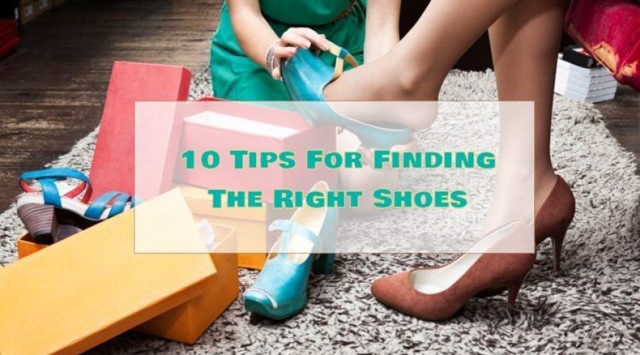 10 Tips For Finding The Right Shoes